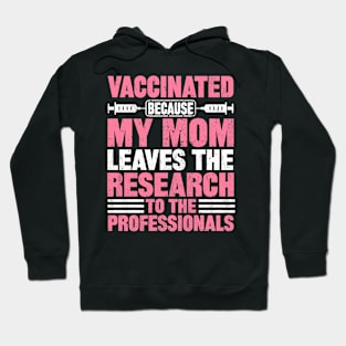 Vaccinated because my mom leaves the research to the professionals Hoodie